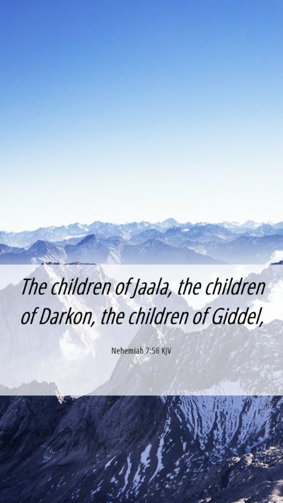 Picture 06 - Nehemiah 7:58 KJV Mobile Phone Wallpaper - The children of Jaala, the children of Darkon, - Mobile Bible Verse Wallpaper