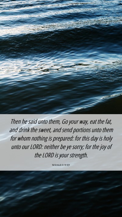 Picture 06 - Nehemiah 8:10 KJV Mobile Phone Wallpaper - Then he said unto them, Go your way, eat the fat, - Mobile Bible Verse Wallpaper
