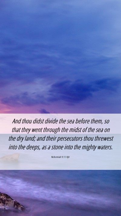 Picture 06 - Nehemiah 9:11 KJV Mobile Phone Wallpaper - And thou didst divide the sea before them, so - Mobile Bible Verse Wallpaper