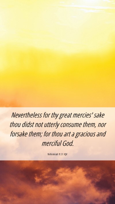Picture 06 - Nehemiah 9:31 KJV Mobile Phone Wallpaper - Nevertheless for thy great mercies' sake thou - Mobile Bible Verse Wallpaper