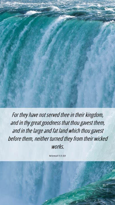 Picture 06 - Nehemiah 9:35 KJV Mobile Phone Wallpaper - For they have not served thee in their kingdom, - Mobile Bible Verse Wallpaper