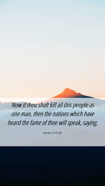 Picture 06 - Numbers 14:15 KJV Mobile Phone Wallpaper - Now if thou shalt kill all this people as one - Mobile Bible Verse Wallpaper