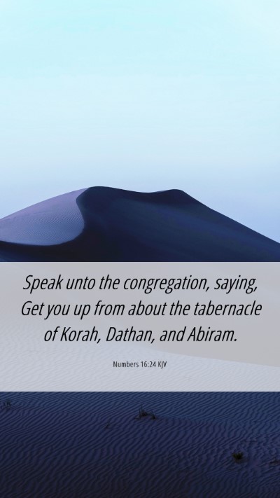 Picture 06 - Numbers 16:24 KJV Mobile Phone Wallpaper - Speak unto the congregation, saying, Get you up - Mobile Bible Verse Wallpaper