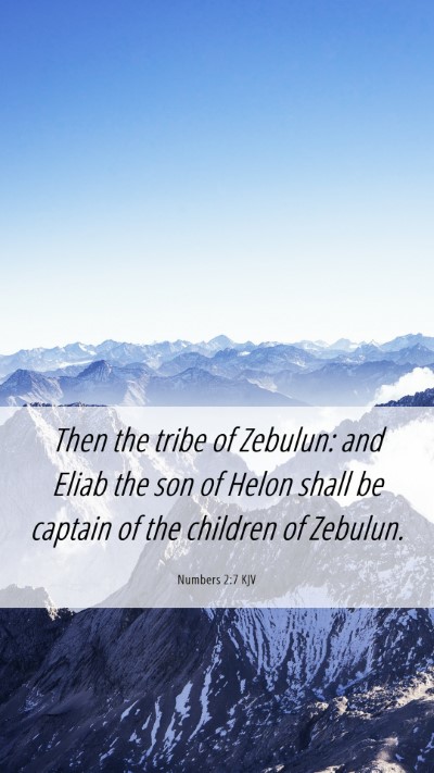 Picture 06 - Numbers 2:7 KJV Mobile Phone Wallpaper - Then the tribe of Zebulun: and Eliab the son of - Mobile Bible Verse Wallpaper