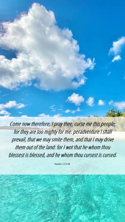 Picture 06 - Numbers 22:6 KJV Mobile Phone Wallpaper - Come now therefore, I pray thee, curse me this - Mobile Bible Verse Wallpaper