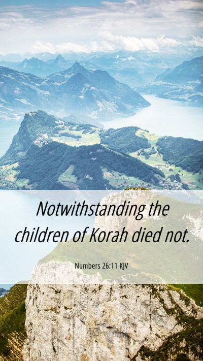 Picture 06 - Numbers 26:11 KJV Mobile Phone Wallpaper - Notwithstanding the children of Korah died - Mobile Bible Verse Wallpaper
