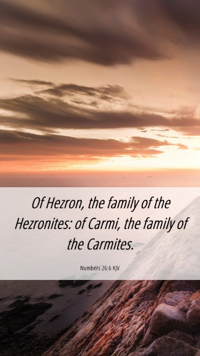 Picture 06 - Numbers 26:6 KJV Mobile Phone Wallpaper - Of Hezron, the family of the Hezronites: of - Mobile Bible Verse Wallpaper