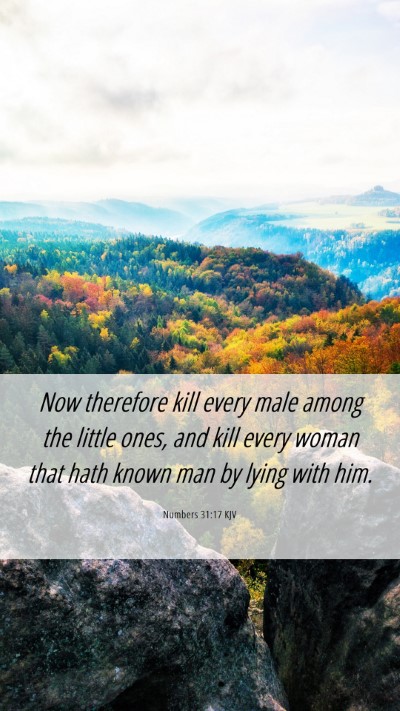 Picture 06 - Numbers 31:17 KJV Mobile Phone Wallpaper - Now therefore kill every male among the little - Mobile Bible Verse Wallpaper