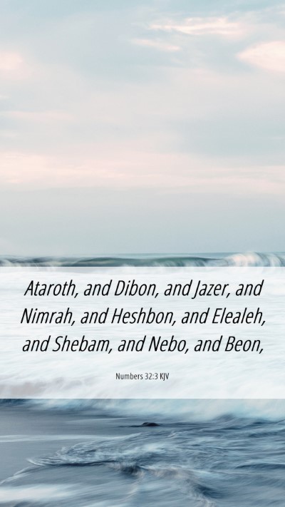 Picture 06 - Numbers 32:3 KJV Mobile Phone Wallpaper - Ataroth, and Dibon, and Jazer, and Nimrah, and - Mobile Bible Verse Wallpaper