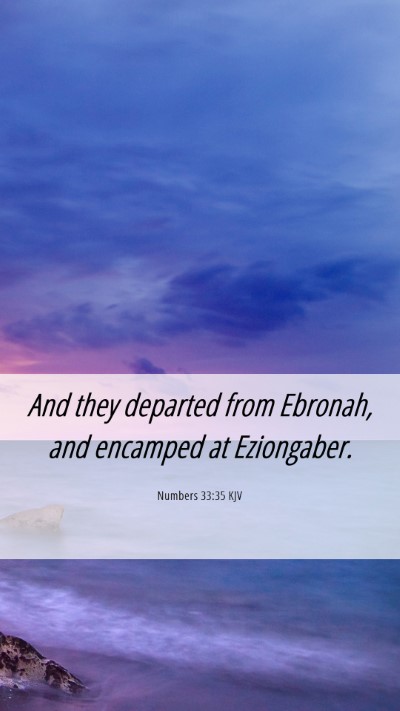 Picture 06 - Numbers 33:35 KJV Mobile Phone Wallpaper - And they departed from Ebronah, and encamped at - Mobile Bible Verse Wallpaper