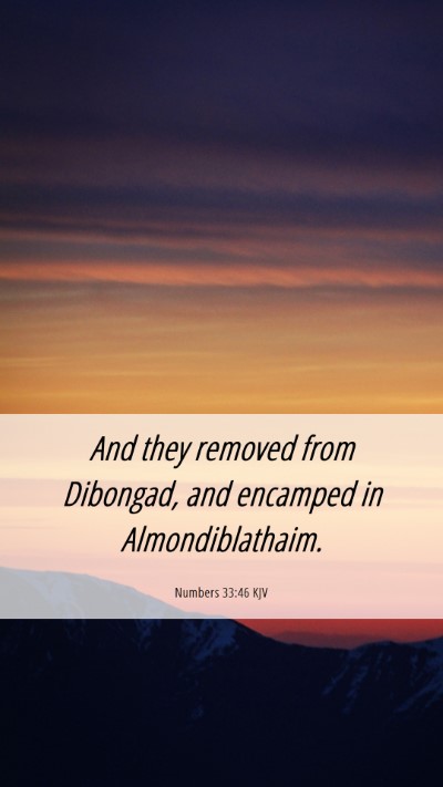 Picture 06 - Numbers 33:46 KJV Mobile Phone Wallpaper - And they removed from Dibongad, and encamped in - Mobile Bible Verse Wallpaper
