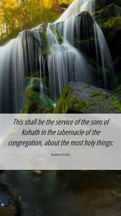 Picture 06 - Numbers 4:4 KJV Mobile Phone Wallpaper - This shall be the service of the sons of Kohath - Mobile Bible Verse Wallpaper
