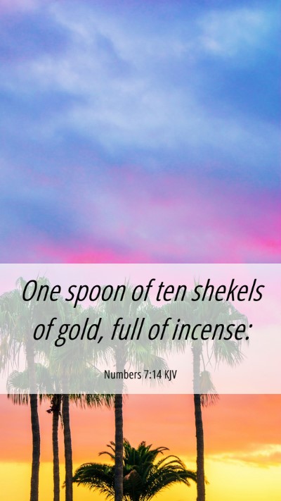 Picture 06 - Numbers 7:14 KJV Mobile Phone Wallpaper - One spoon of ten shekels of gold, full of - Mobile Bible Verse Wallpaper
