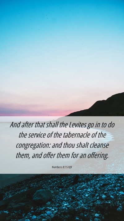 Picture 06 - Numbers 8:15 KJV Mobile Phone Wallpaper - And after that shall the Levites go in to do the - Mobile Bible Verse Wallpaper