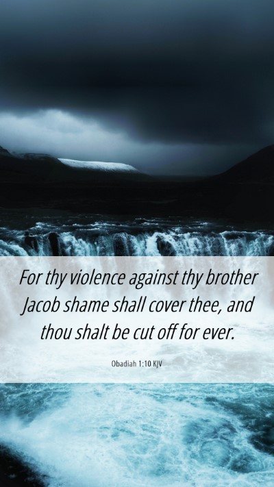 Picture 06 - Obadiah 1:10 KJV Mobile Phone Wallpaper - For thy violence against thy brother Jacob shame - Mobile Bible Verse Wallpaper