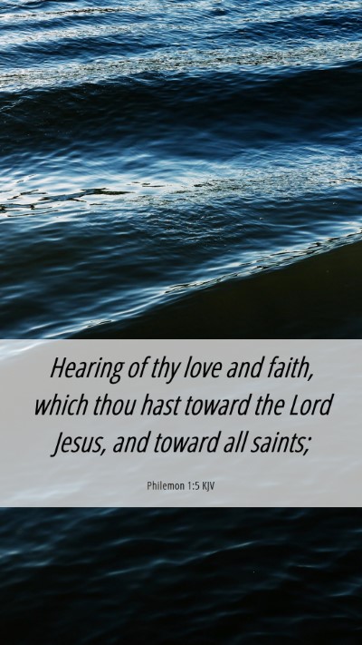 Picture 06 - Philemon 1:5 KJV Mobile Phone Wallpaper - Hearing of thy love and faith, which thou hast - Mobile Bible Verse Wallpaper