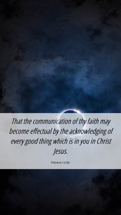 Picture 06 - Philemon 1:6 KJV Mobile Phone Wallpaper - That the communication of thy faith may become - Mobile Bible Verse Wallpaper