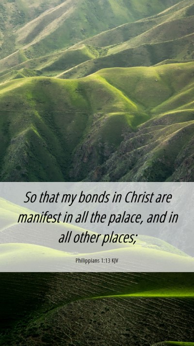 Picture 06 - Philippians 1:13 KJV Mobile Phone Wallpaper - So that my bonds in Christ are manifest in all - Mobile Bible Verse Wallpaper