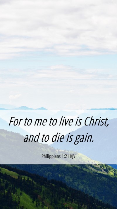 Picture 06 - Philippians 1:21 KJV Mobile Phone Wallpaper - For to me to live is Christ, and to die is - Mobile Bible Verse Wallpaper