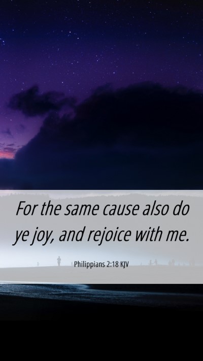 Picture 06 - Philippians 2:18 KJV Mobile Phone Wallpaper - For the same cause also do ye joy, and rejoice - Mobile Bible Verse Wallpaper