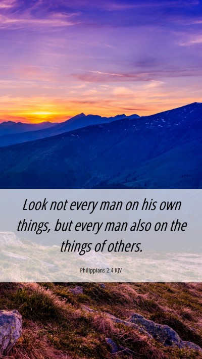 Picture 06 - Philippians 2:4 KJV Mobile Phone Wallpaper - Look not every man on his own things, but every - Mobile Bible Verse Wallpaper