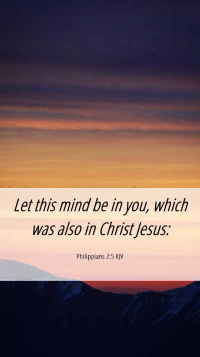 Picture 06 - Philippians 2:5 KJV Mobile Phone Wallpaper - Let this mind be in you, which was also in Christ - Mobile Bible Verse Wallpaper