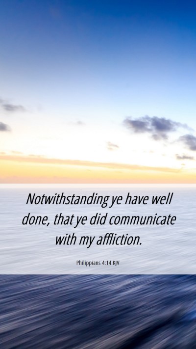 Picture 06 - Philippians 4:14 KJV Mobile Phone Wallpaper - Notwithstanding ye have well done, that ye did - Mobile Bible Verse Wallpaper