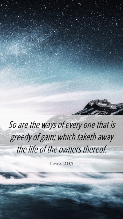 Picture 06 - Proverbs 1:19 KJV Mobile Phone Wallpaper - So are the ways of every one that is greedy of - Mobile Bible Verse Wallpaper