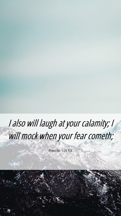 Picture 06 - Proverbs 1:26 KJV Mobile Phone Wallpaper - I also will laugh at your calamity; I will mock - Mobile Bible Verse Wallpaper