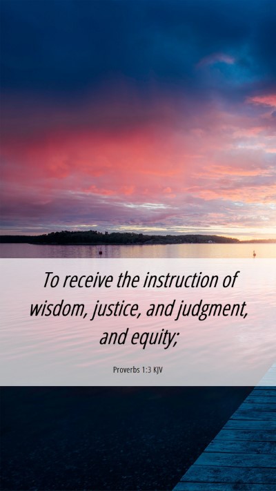 Picture 06 - Proverbs 1:3 KJV Mobile Phone Wallpaper - To receive the instruction of wisdom, justice, - Mobile Bible Verse Wallpaper