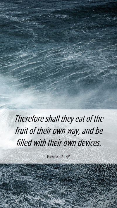 Picture 06 - Proverbs 1:31 KJV Mobile Phone Wallpaper - Therefore shall they eat of the fruit of their - Mobile Bible Verse Wallpaper