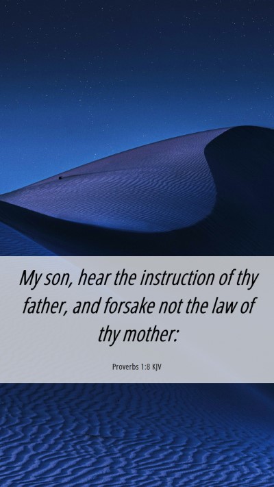 Picture 06 - Proverbs 1:8 KJV Mobile Phone Wallpaper - My son, hear the instruction of thy father, and - Mobile Bible Verse Wallpaper