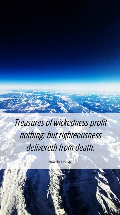 Picture 06 - Proverbs 10:2 KJV Mobile Phone Wallpaper - Treasures of wickedness profit nothing: but - Mobile Bible Verse Wallpaper