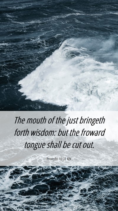 Picture 06 - Proverbs 10:31 KJV Mobile Phone Wallpaper - The mouth of the just bringeth forth wisdom: but - Mobile Bible Verse Wallpaper