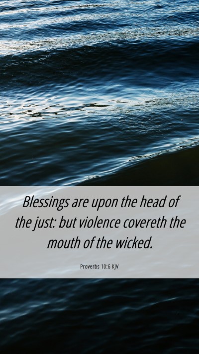 Picture 06 - Proverbs 10:6 KJV Mobile Phone Wallpaper - Blessings are upon the head of the just: but - Mobile Bible Verse Wallpaper