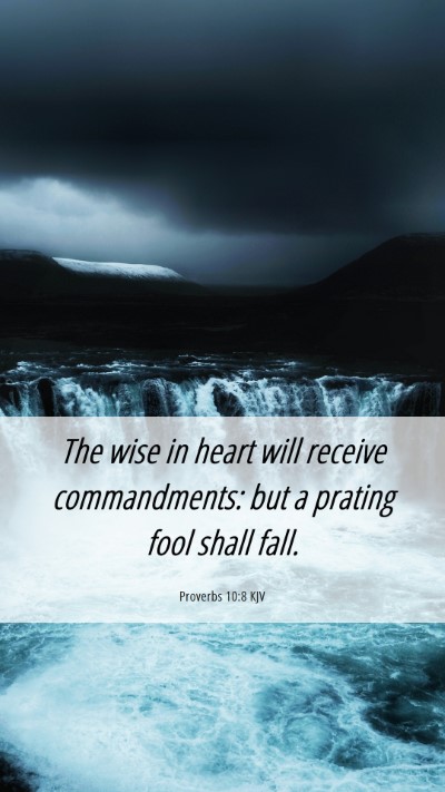 Picture 06 - Proverbs 10:8 KJV Mobile Phone Wallpaper - The wise in heart will receive commandments: but - Mobile Bible Verse Wallpaper