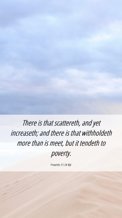 Picture 06 - Proverbs 11:24 KJV Mobile Phone Wallpaper - There is that scattereth, and yet increaseth; and - Mobile Bible Verse Wallpaper