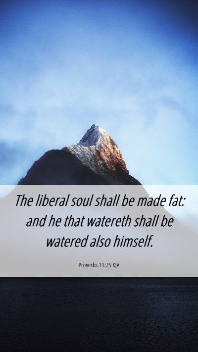 Picture 06 - Proverbs 11:25 KJV Mobile Phone Wallpaper - The liberal soul shall be made fat: and he that - Mobile Bible Verse Wallpaper