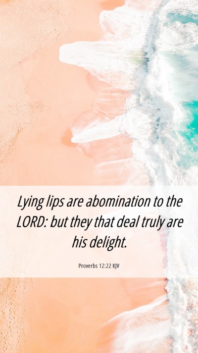 Picture 06 - Proverbs 12:22 KJV Mobile Phone Wallpaper - Lying lips are abomination to the LORD: but they - Mobile Bible Verse Wallpaper