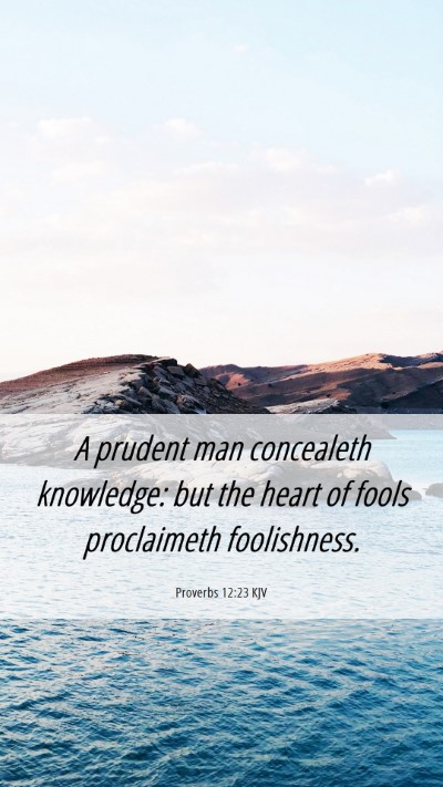 Picture 06 - Proverbs 12:23 KJV Mobile Phone Wallpaper - A prudent man concealeth knowledge: but the heart - Mobile Bible Verse Wallpaper