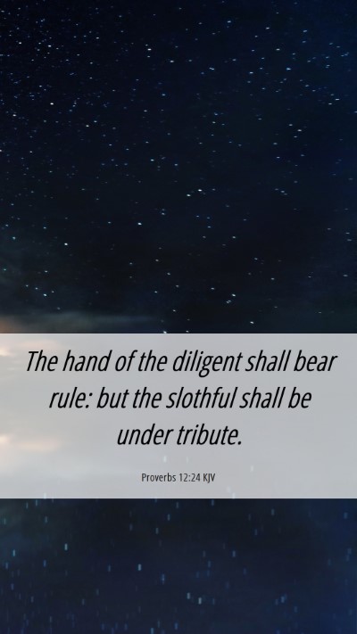 Picture 06 - Proverbs 12:24 KJV Mobile Phone Wallpaper - The hand of the diligent shall bear rule: but the - Mobile Bible Verse Wallpaper