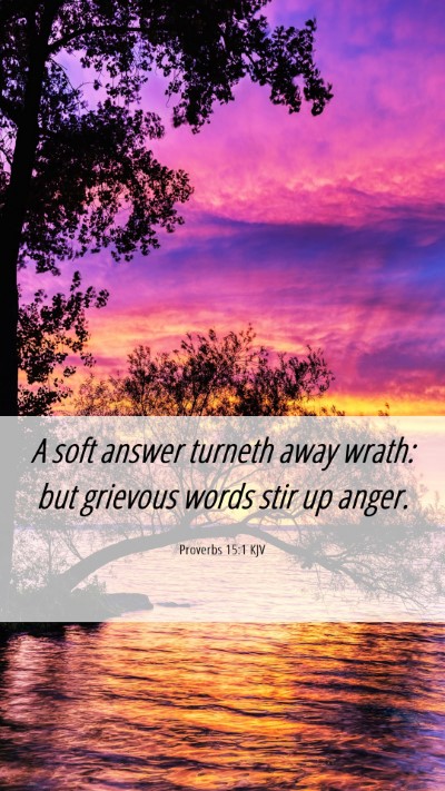 Picture 06 - Proverbs 15:1 KJV Mobile Phone Wallpaper - A soft answer turneth away wrath: but grievous - Mobile Bible Verse Wallpaper