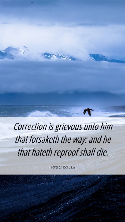 Picture 06 - Proverbs 15:10 KJV Mobile Phone Wallpaper - Correction is grievous unto him that forsaketh - Mobile Bible Verse Wallpaper