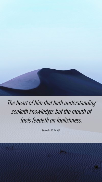 Picture 06 - Proverbs 15:14 KJV Mobile Phone Wallpaper - The heart of him that hath understanding seeketh - Mobile Bible Verse Wallpaper