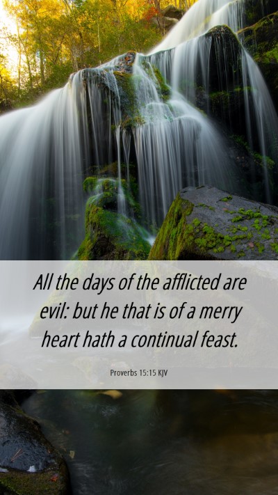 Picture 06 - Proverbs 15:15 KJV Mobile Phone Wallpaper - All the days of the afflicted are evil: but he - Mobile Bible Verse Wallpaper
