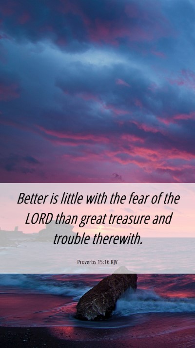 Picture 06 - Proverbs 15:16 KJV Mobile Phone Wallpaper - Better is little with the fear of the LORD than - Mobile Bible Verse Wallpaper