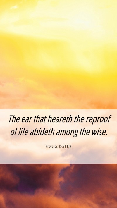 Picture 06 - Proverbs 15:31 KJV Mobile Phone Wallpaper - The ear that heareth the reproof of life abideth - Mobile Bible Verse Wallpaper