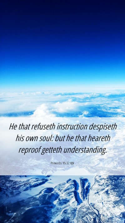 Picture 06 - Proverbs 15:32 KJV Mobile Phone Wallpaper - He that refuseth instruction despiseth his own - Mobile Bible Verse Wallpaper