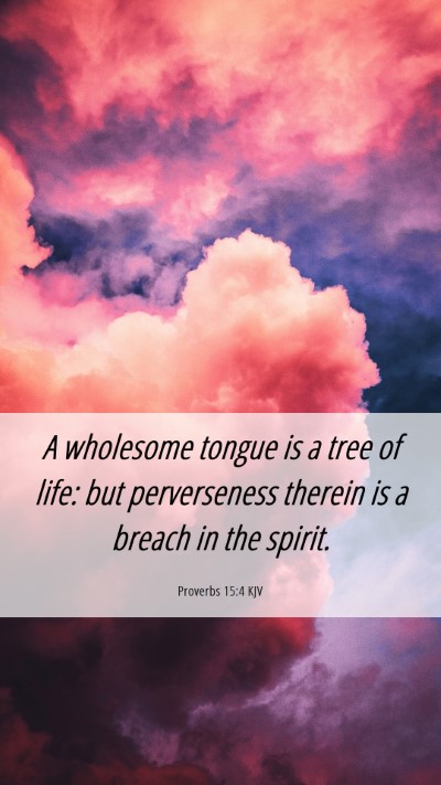 Picture 06 - Proverbs 15:4 KJV Mobile Phone Wallpaper - A wholesome tongue is a tree of life: but - Mobile Bible Verse Wallpaper