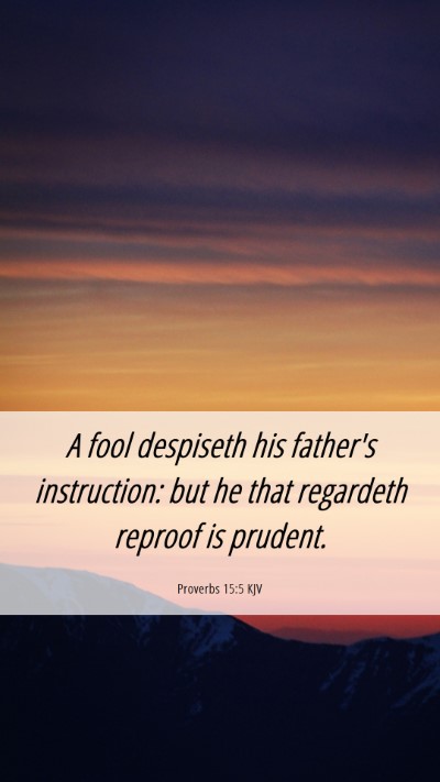 Picture 06 - Proverbs 15:5 KJV Mobile Phone Wallpaper - A fool despiseth his father's instruction: but he - Mobile Bible Verse Wallpaper